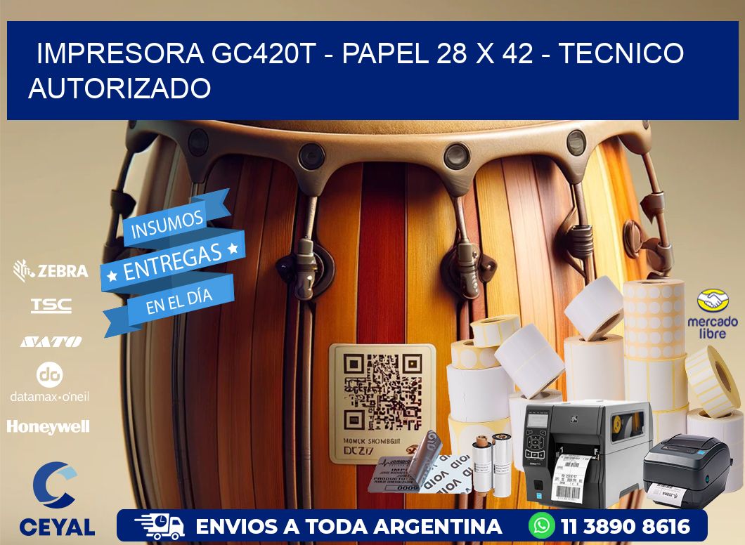 IMPRESORA GC420T - PAPEL 28 x 42 - TECNICO AUTORIZADO
