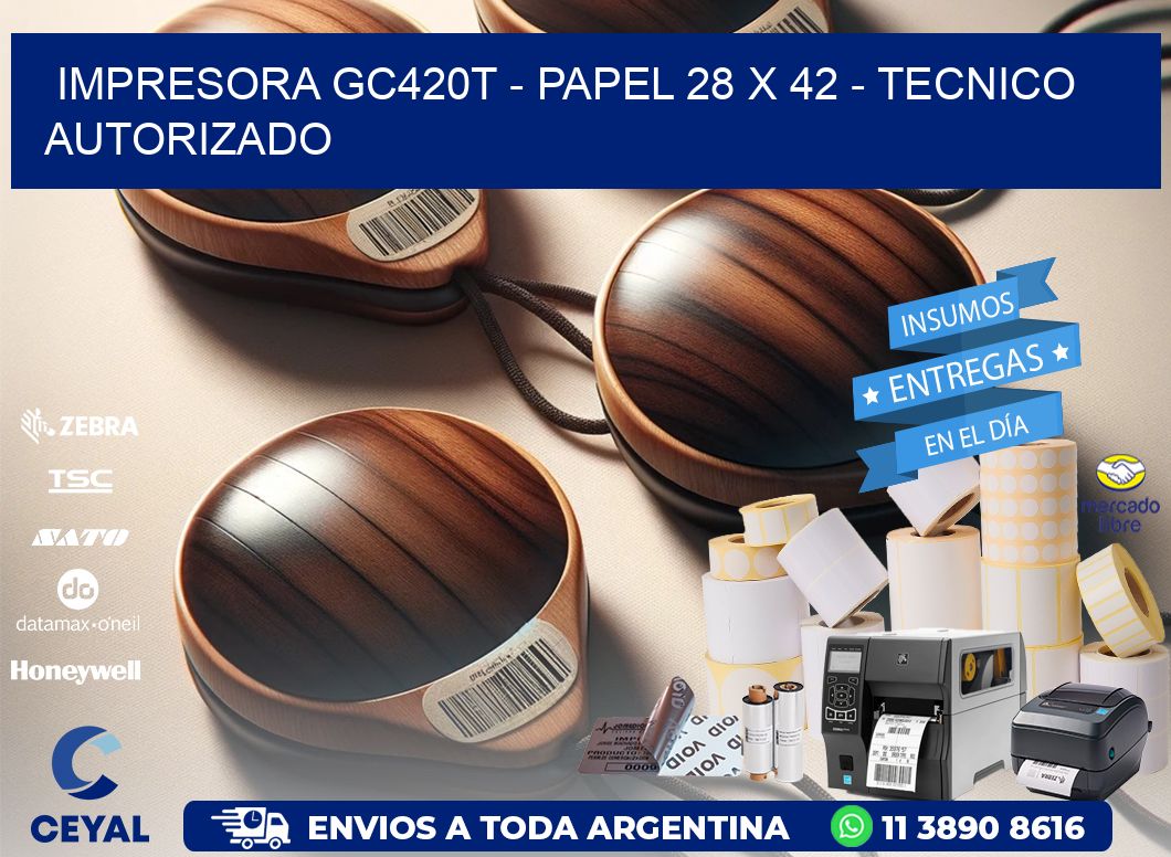 IMPRESORA GC420T - PAPEL 28 x 42 - TECNICO AUTORIZADO