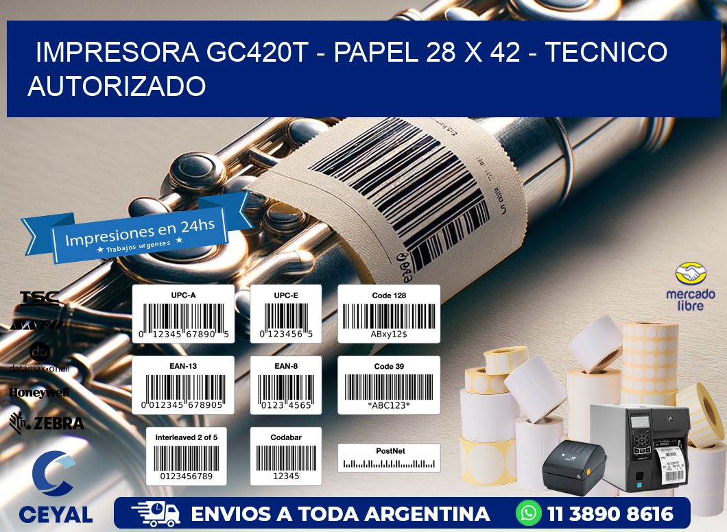 IMPRESORA GC420T – PAPEL 28 x 42 – TECNICO AUTORIZADO