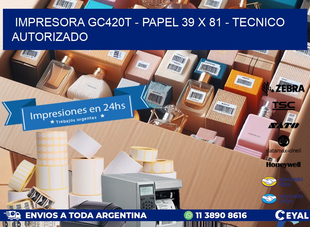 IMPRESORA GC420T - PAPEL 39 x 81 - TECNICO AUTORIZADO