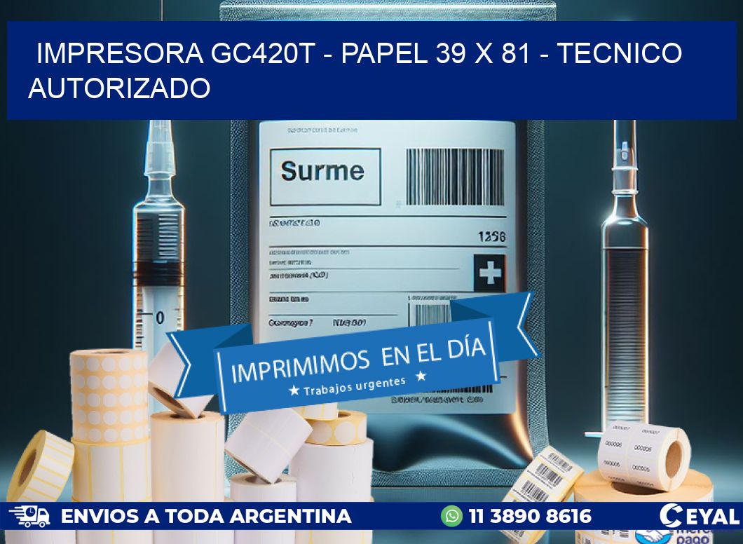 IMPRESORA GC420T – PAPEL 39 x 81 – TECNICO AUTORIZADO