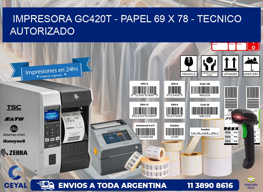 IMPRESORA GC420T - PAPEL 69 x 78 - TECNICO AUTORIZADO