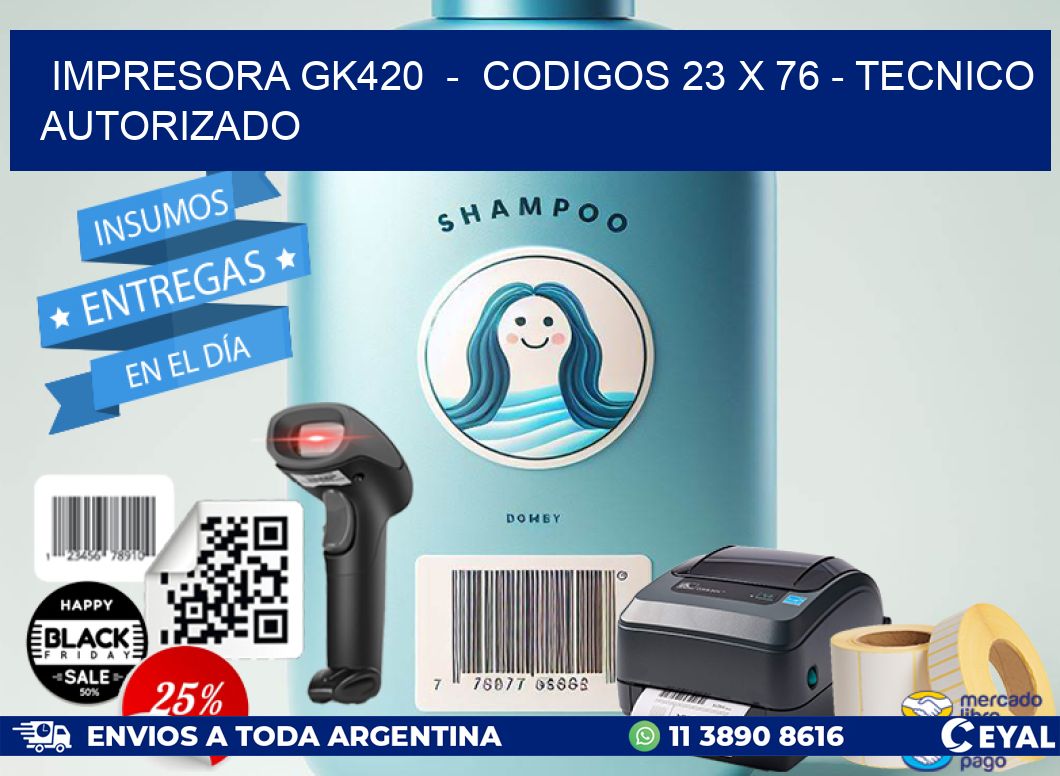 IMPRESORA GK420 - CODIGOS 23 x 76 - TECNICO AUTORIZADO