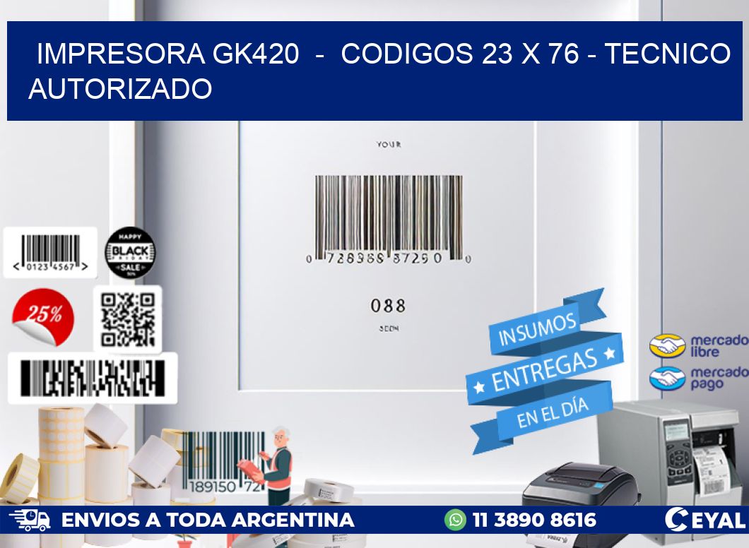 IMPRESORA GK420 - CODIGOS 23 x 76 - TECNICO AUTORIZADO