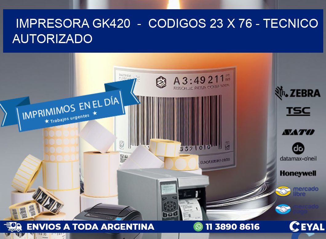 IMPRESORA GK420 - CODIGOS 23 x 76 - TECNICO AUTORIZADO