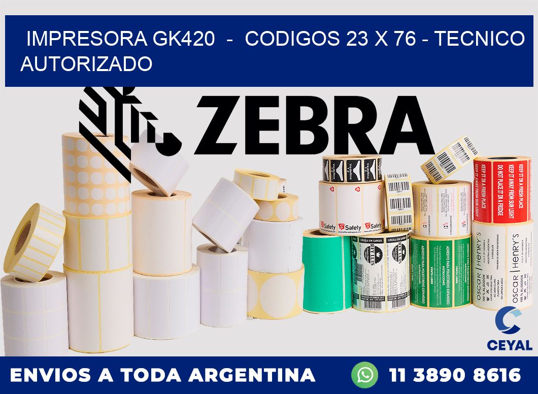 IMPRESORA GK420 - CODIGOS 23 x 76 - TECNICO AUTORIZADO