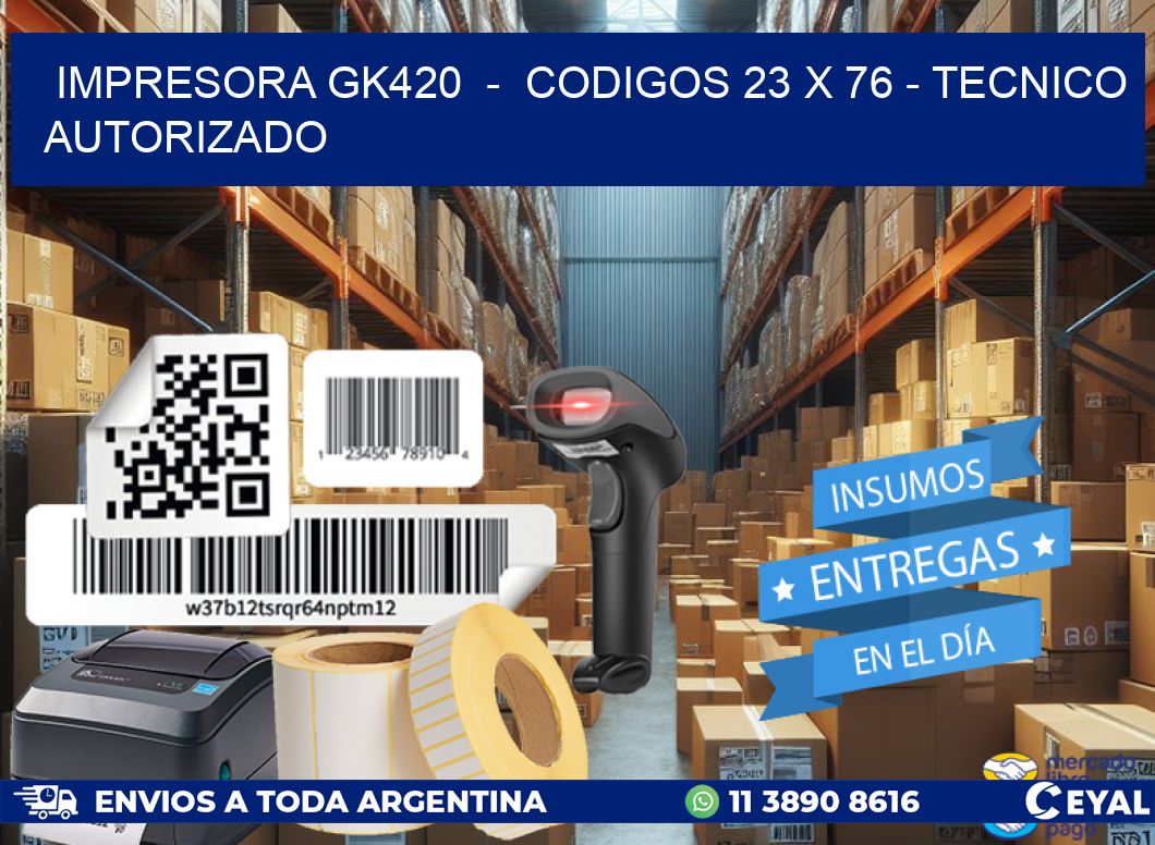 IMPRESORA GK420  –  CODIGOS 23 x 76 – TECNICO AUTORIZADO