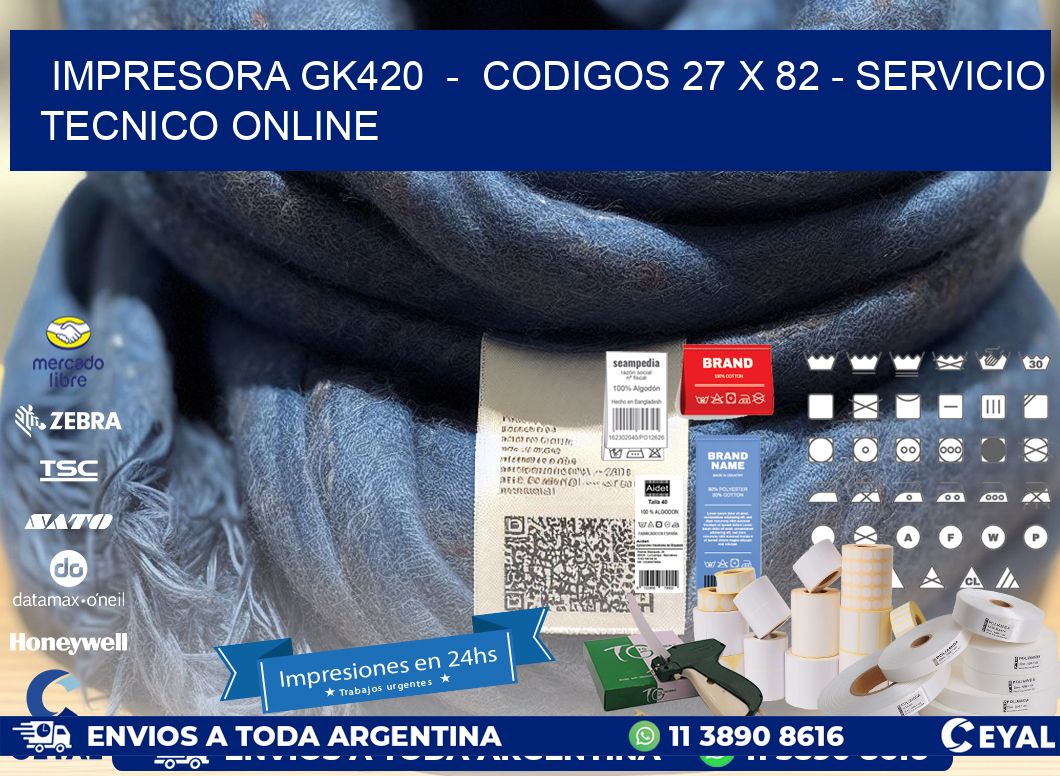 IMPRESORA GK420  -  CODIGOS 27 x 82 - SERVICIO TECNICO ONLINE