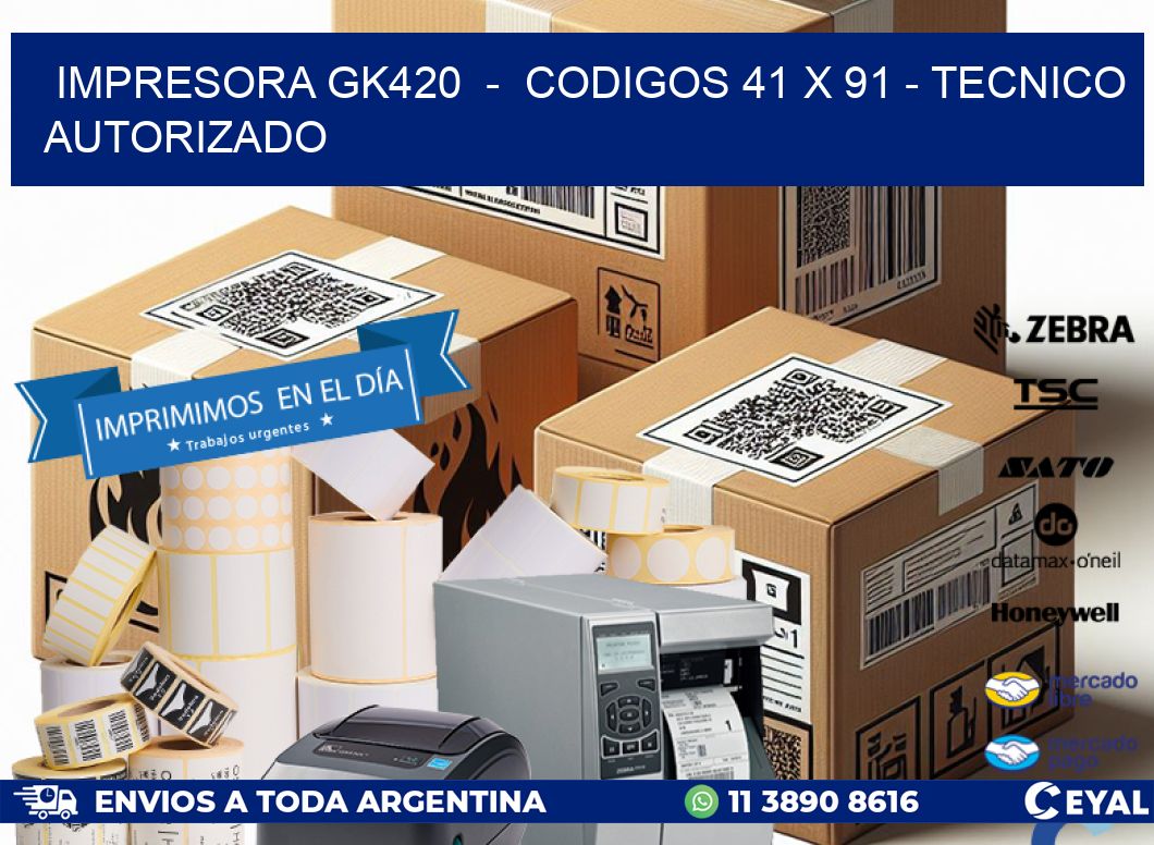 IMPRESORA GK420  -  CODIGOS 41 x 91 - TECNICO AUTORIZADO
