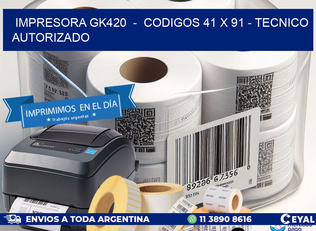 IMPRESORA GK420  -  CODIGOS 41 x 91 - TECNICO AUTORIZADO