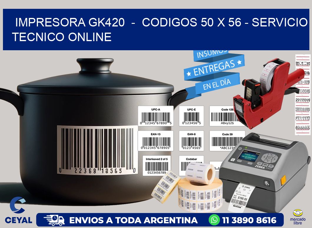 IMPRESORA GK420  -  CODIGOS 50 x 56 - SERVICIO TECNICO ONLINE