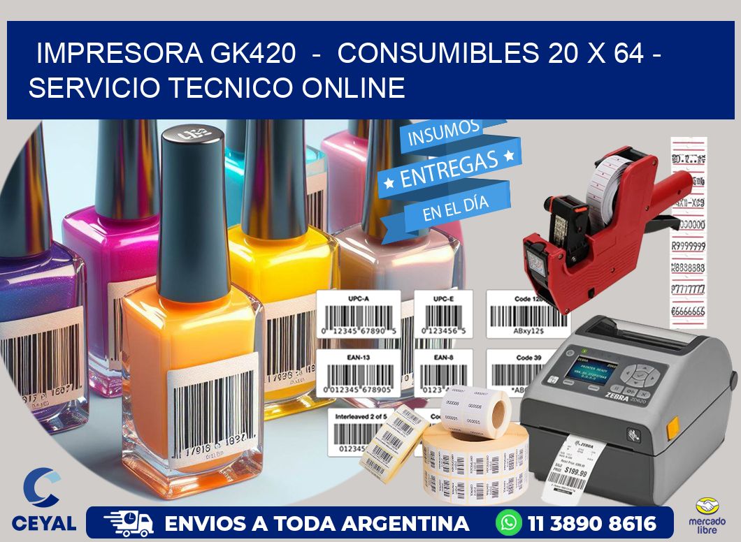 IMPRESORA GK420  -  CONSUMIBLES 20 x 64 - SERVICIO TECNICO ONLINE