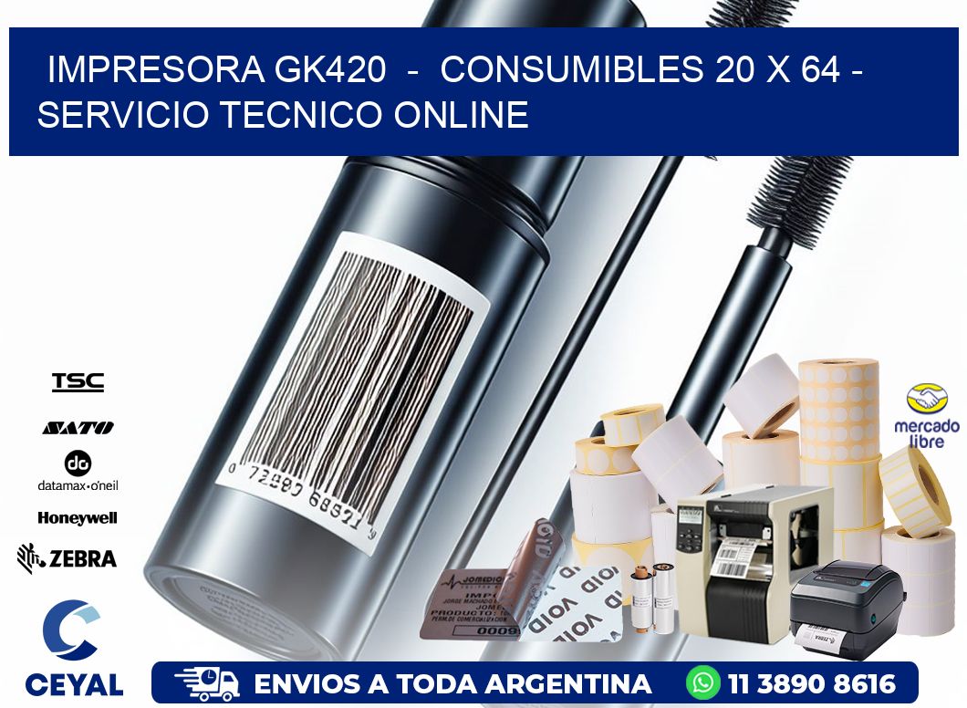 IMPRESORA GK420  -  CONSUMIBLES 20 x 64 - SERVICIO TECNICO ONLINE