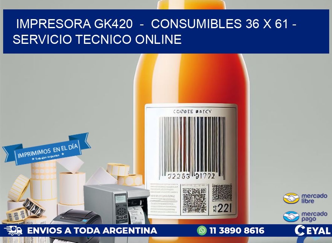 IMPRESORA GK420  -  CONSUMIBLES 36 x 61 - SERVICIO TECNICO ONLINE