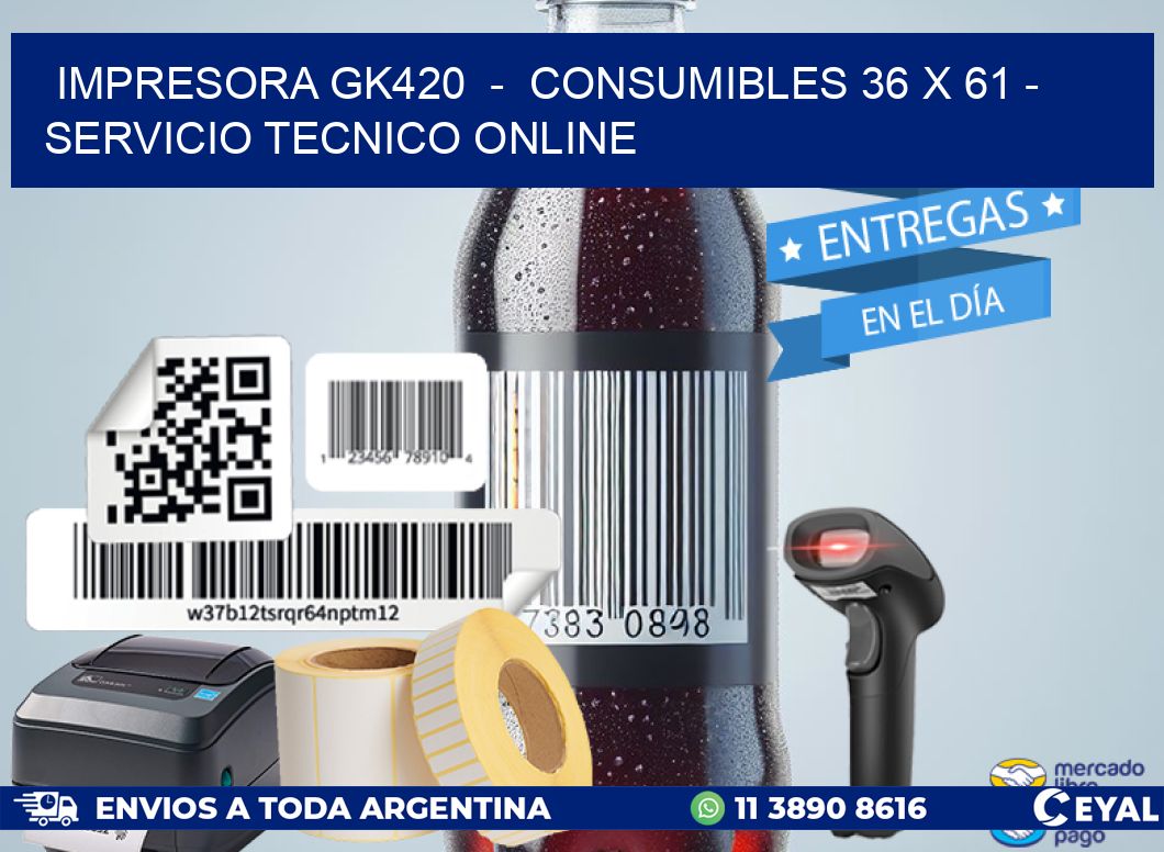 IMPRESORA GK420  –  CONSUMIBLES 36 x 61 – SERVICIO TECNICO ONLINE