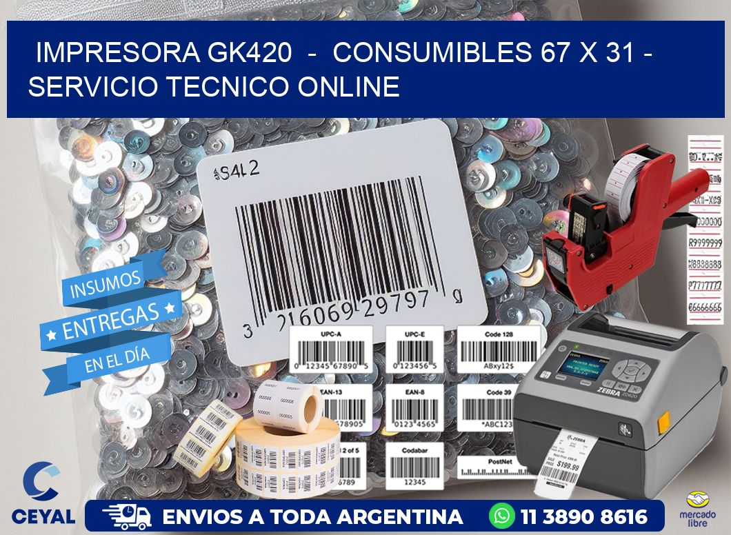 IMPRESORA GK420  -  CONSUMIBLES 67 x 31 - SERVICIO TECNICO ONLINE