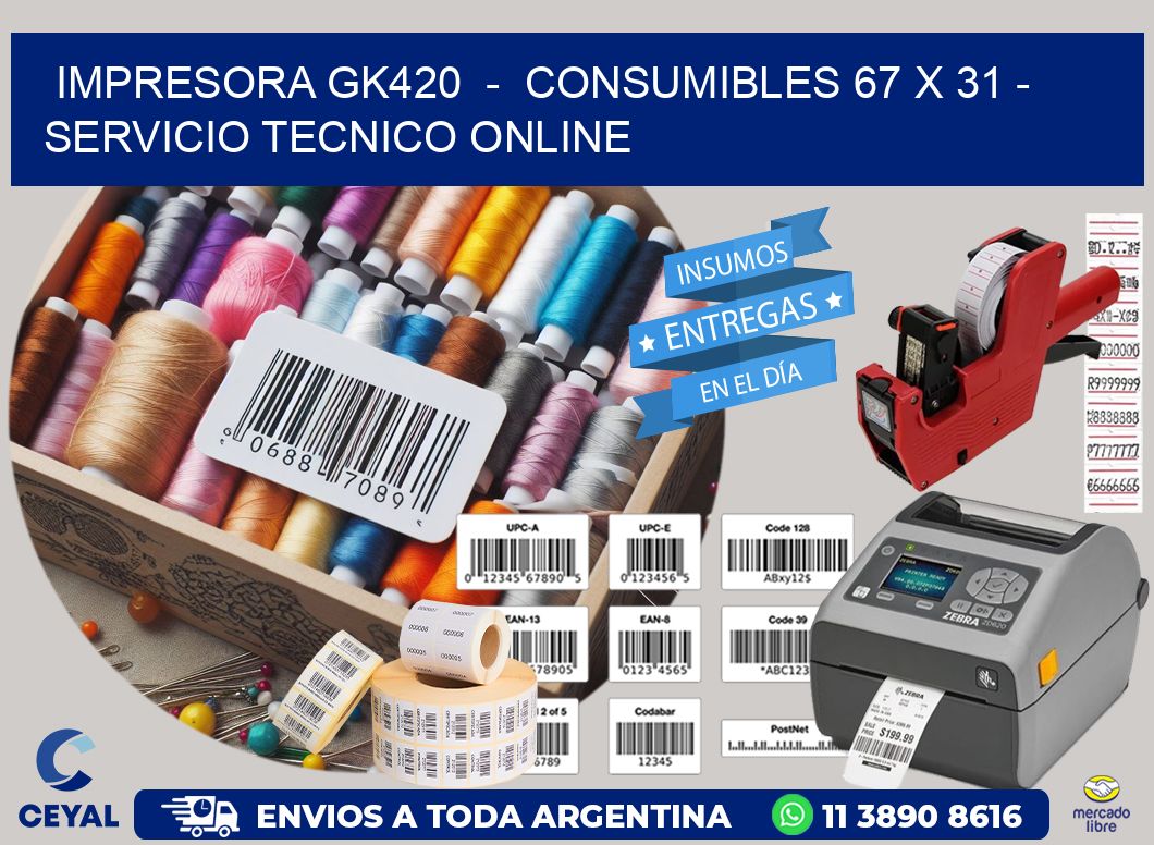 IMPRESORA GK420  –  CONSUMIBLES 67 x 31 – SERVICIO TECNICO ONLINE