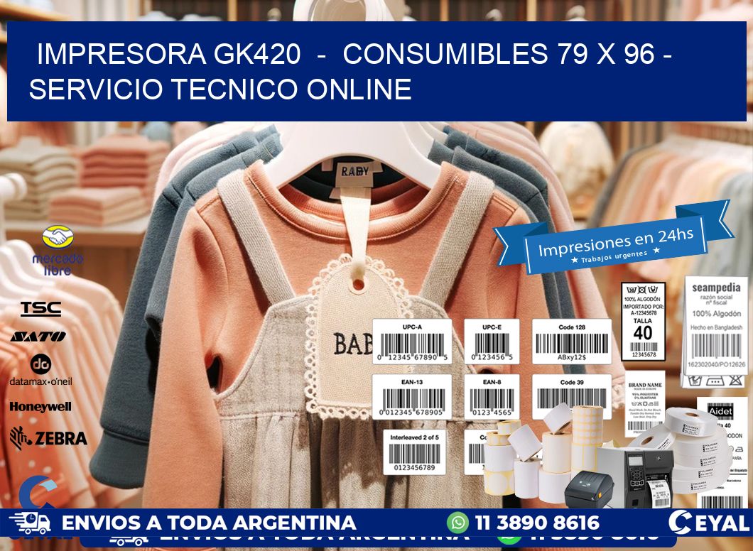 IMPRESORA GK420  -  CONSUMIBLES 79 x 96 - SERVICIO TECNICO ONLINE