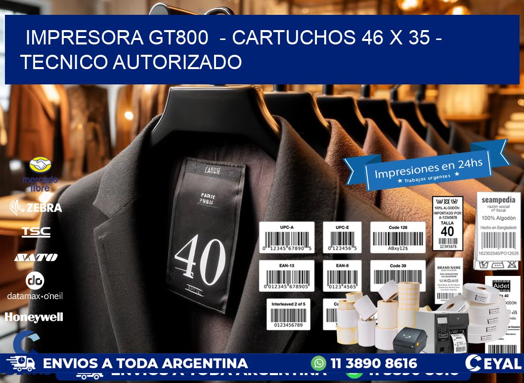 IMPRESORA GT800  - CARTUCHOS 46 x 35 - TECNICO AUTORIZADO
