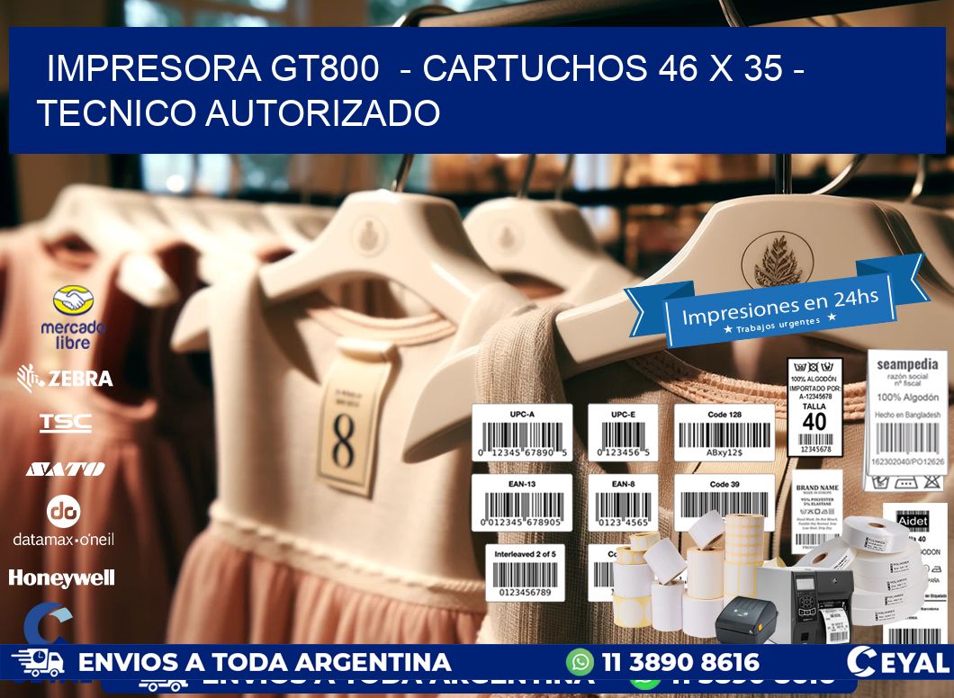 IMPRESORA GT800  – CARTUCHOS 46 x 35 – TECNICO AUTORIZADO