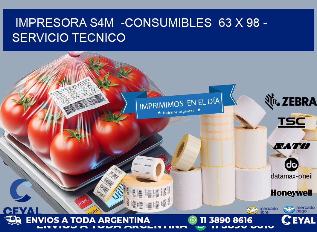 IMPRESORA S4M  -CONSUMIBLES  63 x 98 - SERVICIO TECNICO