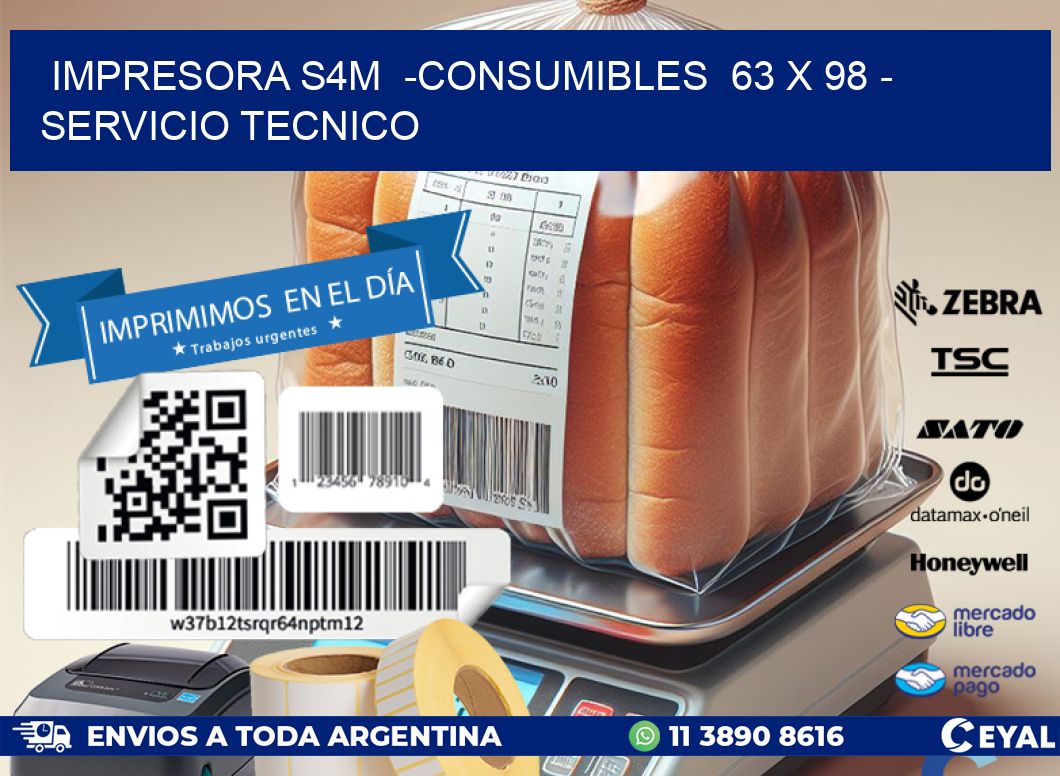 IMPRESORA S4M  -CONSUMIBLES  63 x 98 - SERVICIO TECNICO