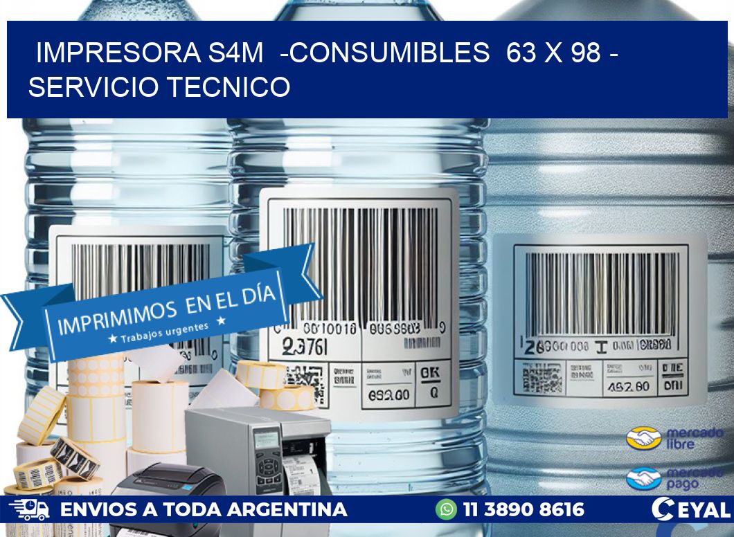 IMPRESORA S4M  -CONSUMIBLES  63 x 98 - SERVICIO TECNICO