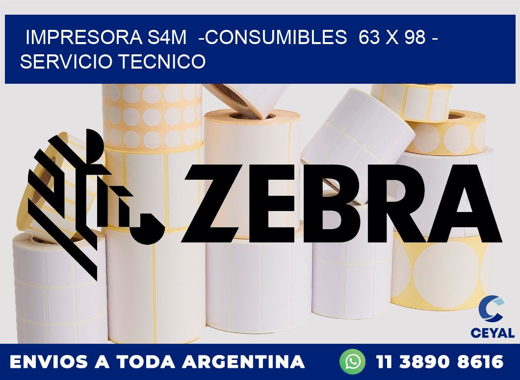 IMPRESORA S4M  -CONSUMIBLES  63 x 98 - SERVICIO TECNICO