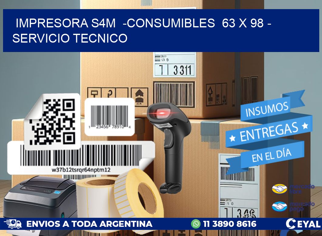 IMPRESORA S4M  -CONSUMIBLES  63 x 98 – SERVICIO TECNICO