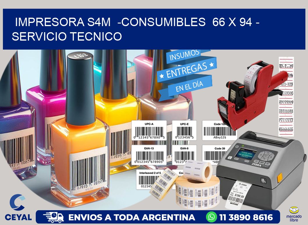 IMPRESORA S4M  -CONSUMIBLES  66 x 94 - SERVICIO TECNICO