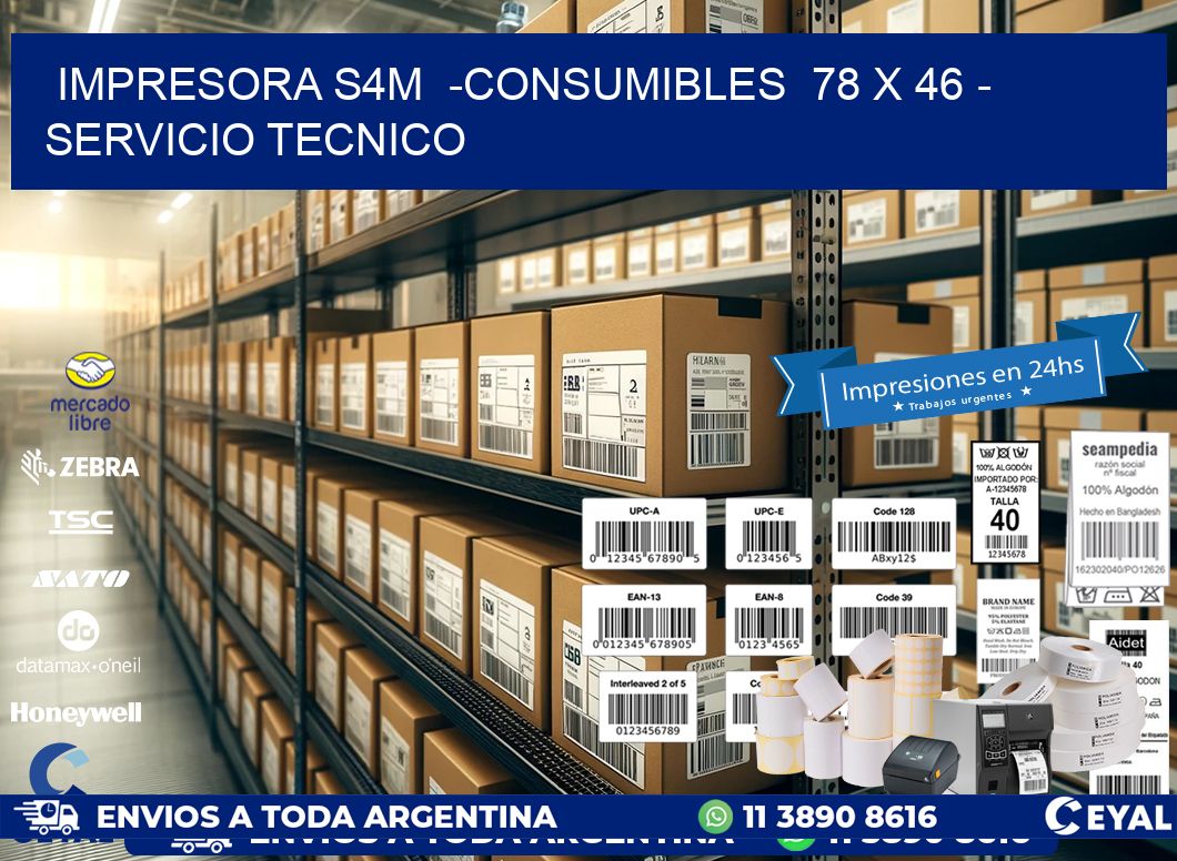 IMPRESORA S4M  -CONSUMIBLES  78 x 46 - SERVICIO TECNICO