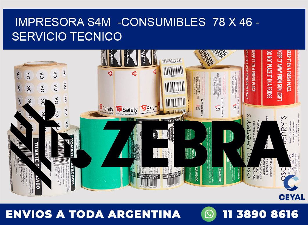 IMPRESORA S4M  -CONSUMIBLES  78 x 46 - SERVICIO TECNICO