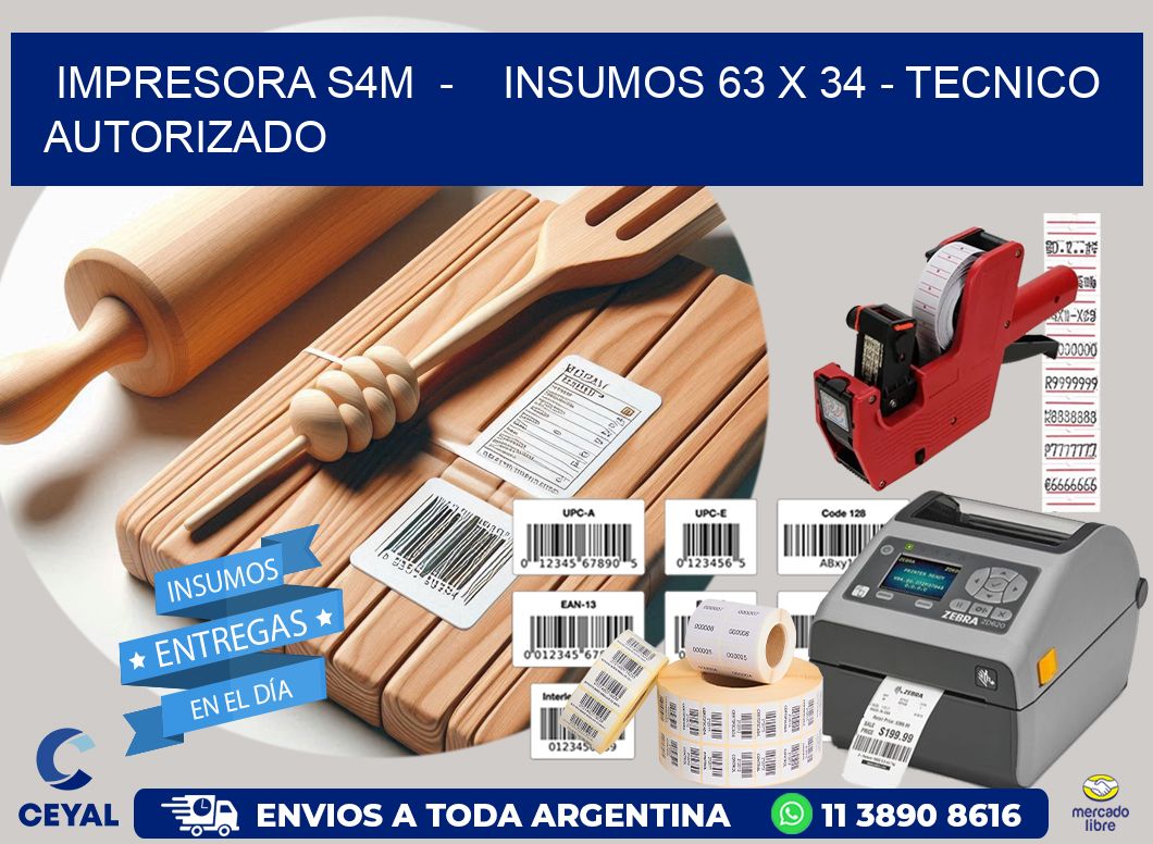 IMPRESORA S4M  -    INSUMOS 63 x 34 - TECNICO AUTORIZADO