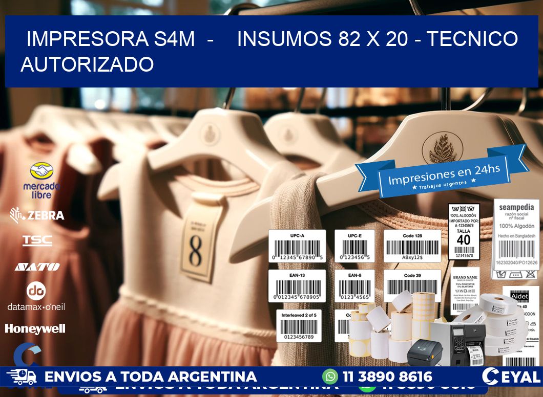 IMPRESORA S4M  -    INSUMOS 82 x 20 - TECNICO AUTORIZADO