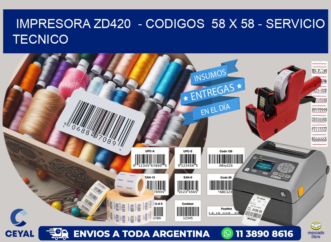 IMPRESORA ZD420  - CODIGOS  58 x 58 - SERVICIO TECNICO