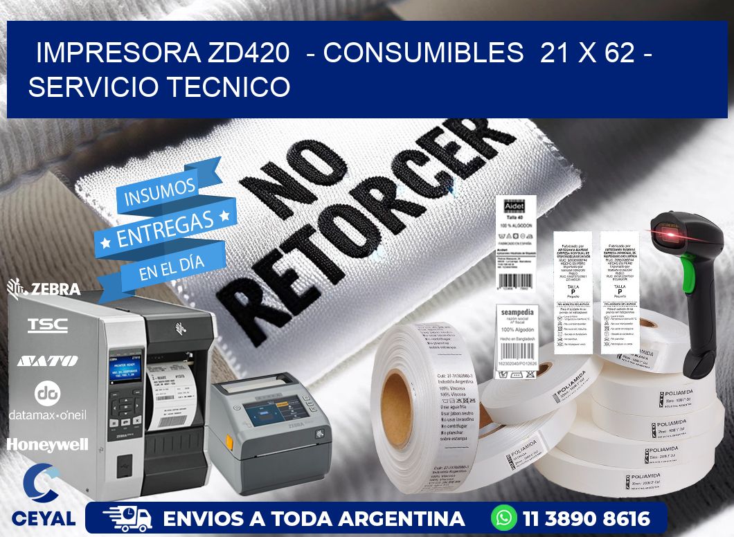 IMPRESORA ZD420  - CONSUMIBLES  21 x 62 - SERVICIO TECNICO