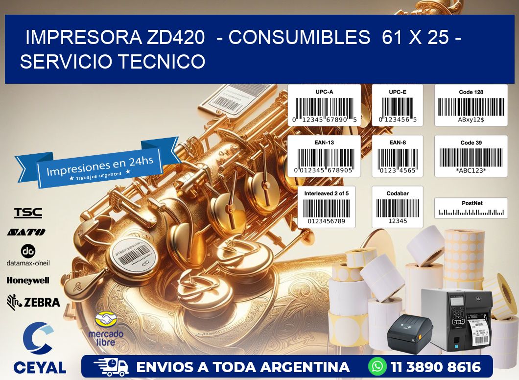 IMPRESORA ZD420  - CONSUMIBLES  61 x 25 - SERVICIO TECNICO