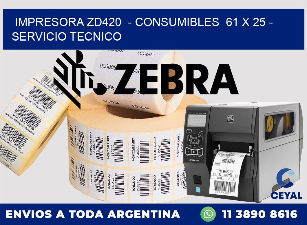 IMPRESORA ZD420  - CONSUMIBLES  61 x 25 - SERVICIO TECNICO