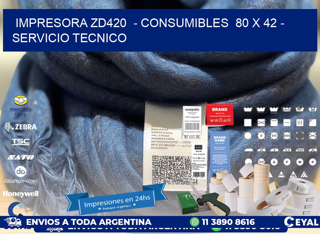 IMPRESORA ZD420  - CONSUMIBLES  80 x 42 - SERVICIO TECNICO