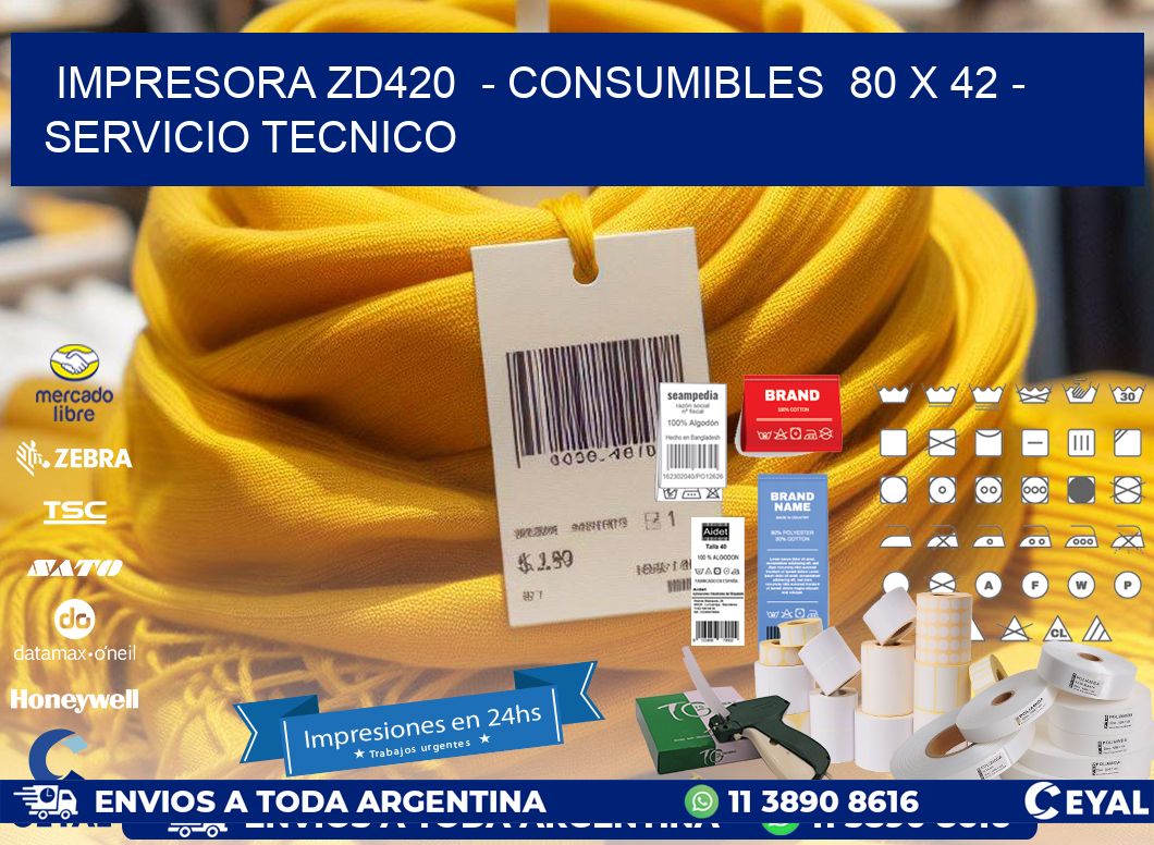 IMPRESORA ZD420  - CONSUMIBLES  80 x 42 - SERVICIO TECNICO