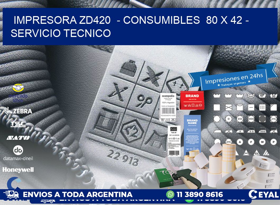 IMPRESORA ZD420  - CONSUMIBLES  80 x 42 - SERVICIO TECNICO