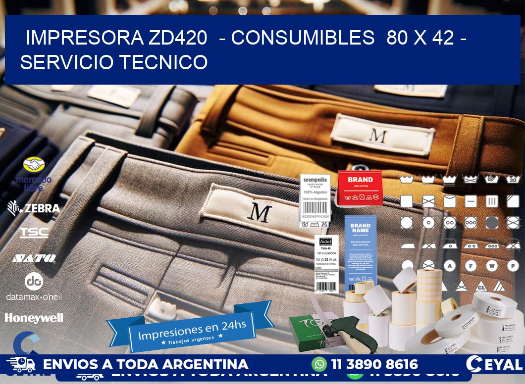 IMPRESORA ZD420  - CONSUMIBLES  80 x 42 - SERVICIO TECNICO