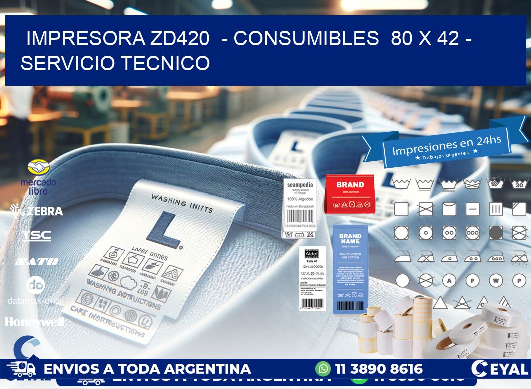 IMPRESORA ZD420  - CONSUMIBLES  80 x 42 - SERVICIO TECNICO