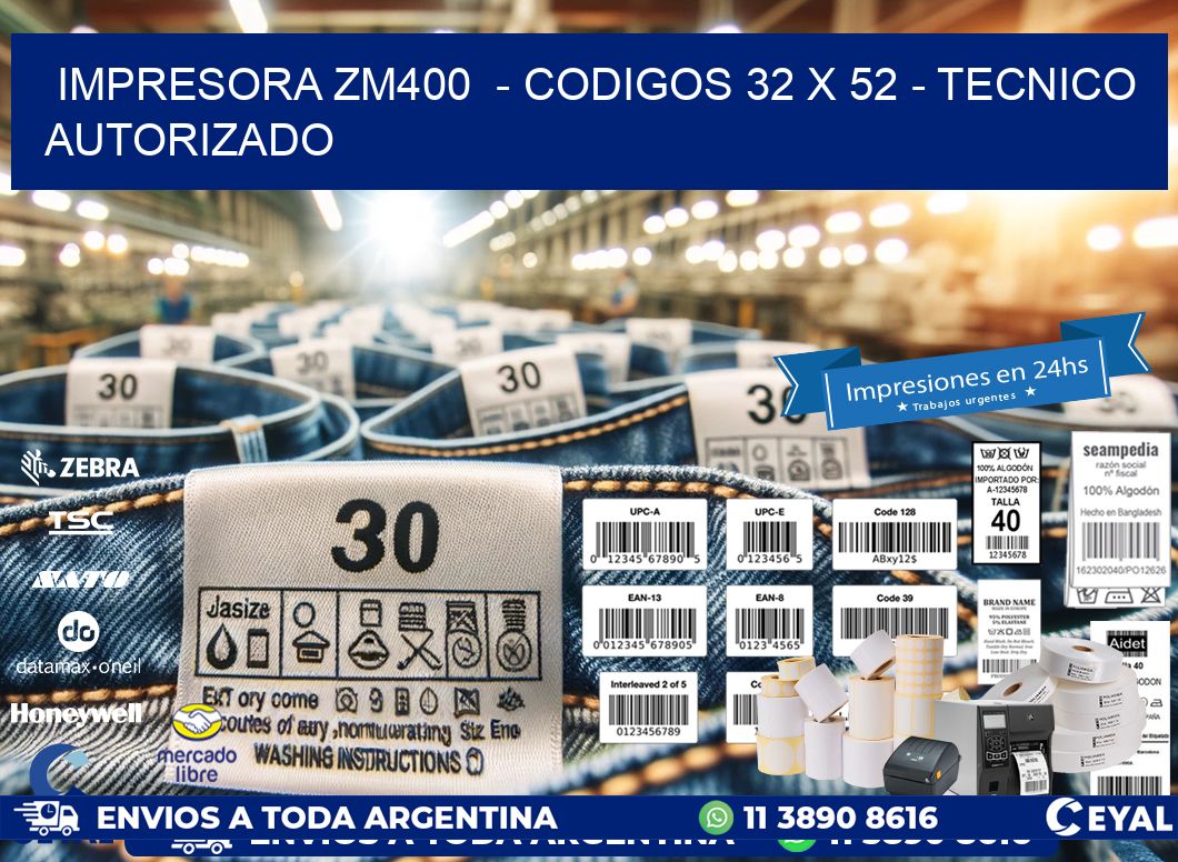 IMPRESORA ZM400  - CODIGOS 32 x 52 - TECNICO AUTORIZADO