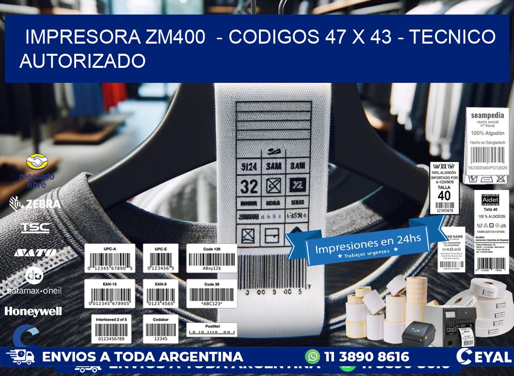 IMPRESORA ZM400  - CODIGOS 47 x 43 - TECNICO AUTORIZADO