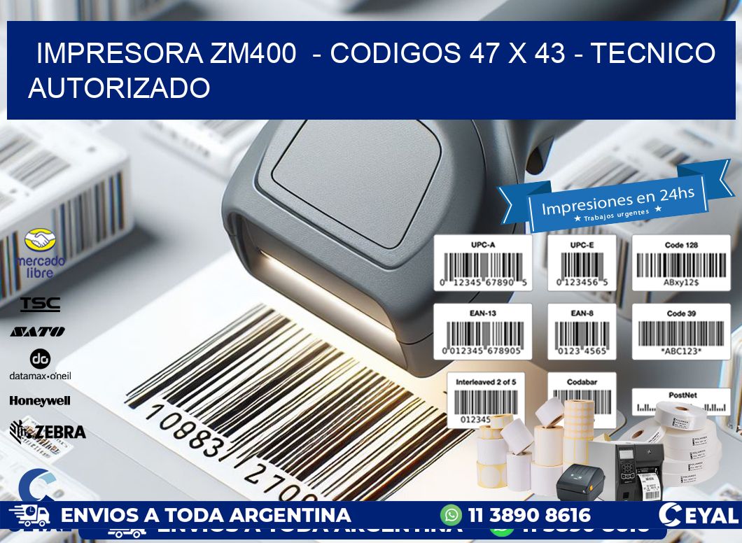 IMPRESORA ZM400  – CODIGOS 47 x 43 – TECNICO AUTORIZADO