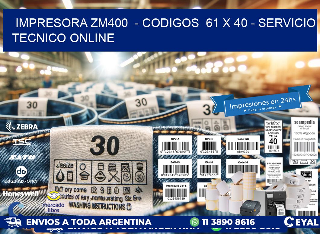 IMPRESORA ZM400  - CODIGOS  61 x 40 - SERVICIO TECNICO ONLINE