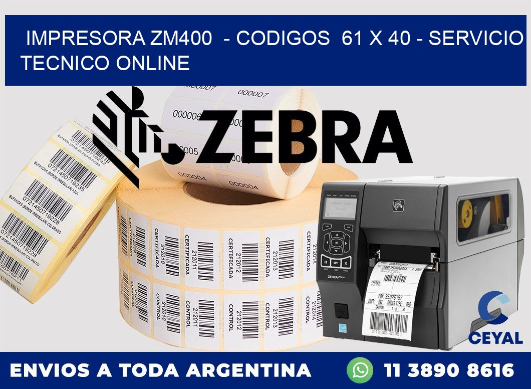 IMPRESORA ZM400  - CODIGOS  61 x 40 - SERVICIO TECNICO ONLINE
