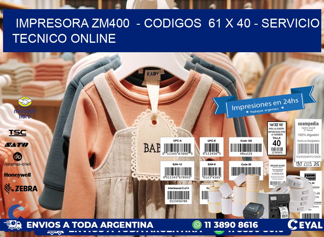 IMPRESORA ZM400  – CODIGOS  61 x 40 – SERVICIO TECNICO ONLINE