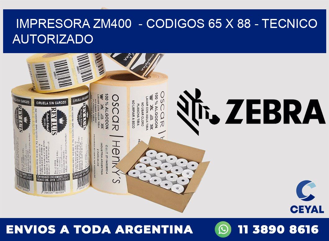 IMPRESORA ZM400  - CODIGOS 65 x 88 - TECNICO AUTORIZADO